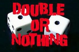 Double or Nothing