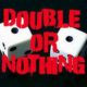 Double or Nothing